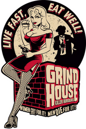 LIVE FAST, EAT WELL! GRIND HOUSE KILLER BURGERS WOMEN CRY FOR IT! MEN DIE FOR IT! logo