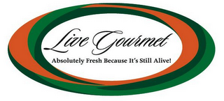 LIVE GOURMET ABSOLUTELY FRESH BECAUSE IT'S STILL ALIVE! logo