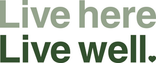 LIVE HERE LIVE WELL logo
