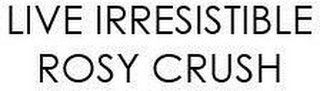 LIVE IRRESISTIBLE ROSY CRUSH logo