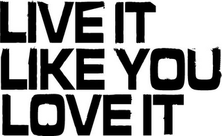 LIVE IT LIKE YOU LOVE IT logo