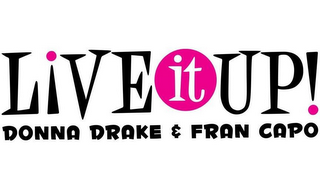 LIVE IT UP! DONNA DRAKE & FRAN CAPO logo