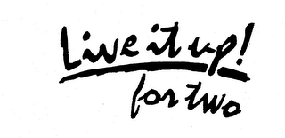 LIVE IT UP! FOR TWO logo