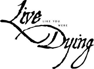 LIVE LIKE YOU WERE DYING logo