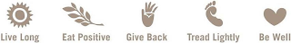 LIVE LONG EAT POSITIVE GIVE BACK TREAD LIGHTLY BE WELL logo
