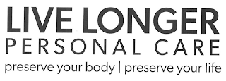 LIVE LONGER PERSONAL CARE PRESERVE YOUR BODY PRESERVE YOUR LIFE logo