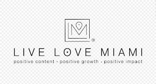 LIVE LOVE MIAMI POSITIVE CONTENT POSITIVE GROWTH POSITIVE IMPACT logo