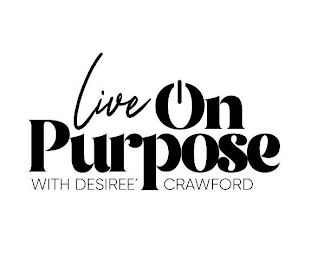 LIVE ON PURPOSE WITH DESIREE CRAWFORD logo