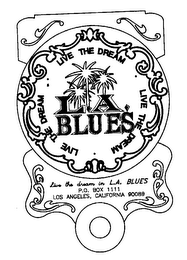 LIVE THE DREAM L.A. BLUES LIVE THE DREAM IN L.A. BLUES P.O. BOX 1111 LOS ANGELES, CALIFORNIA 90089 logo