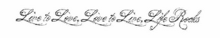 LIVE TO LOVE, LOVE TO LIVE, LIFE ROCKS logo