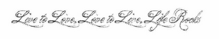 LIVE TO LOVE, LOVE TO LIVE, LIFE ROCKS logo
