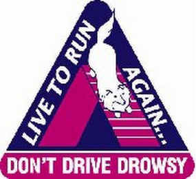 LIVE TO RUN AGAIN... DON'T DRIVE DROWSY logo
