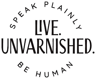LIVE. UNVARNISHED. SPEAK PLAINLY BE HUMAN logo