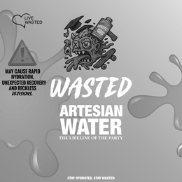 LIVE WASTED WASTED ARTESIAN WATER W X W MAY CAUSE RAPID HYDRATION, UNEXPECTED RECOVERY AND RECKLESS DECISIONS. WASTED ARTESIAN WATER THE LIFELINE OF THE PARTY STAY HYDRATED. STAY WASTED logo