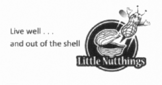 LIVE WELL ... AND OUT OF THE SHELL LITTLE NUTTHINGS logo
