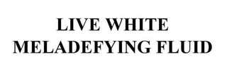 LIVE WHITE MELADEFYING FLUID logo