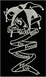 LIVE WILD DIE PROUD RENEGADE FOR LIFE logo