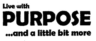 LIVE WITH PURPOSE ... AND A LITTLE BIT MORE logo