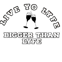 LIVE YO LYFE BIGGER THAN LYFE logo
