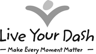 LIVE YOUR DASH --MAKE EVERY MOMENT MATTER-- logo