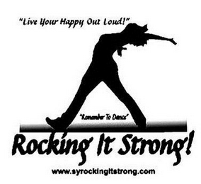 "LIVE YOUR HAPPY OUT LOUD!" "REMEMBER TO DANCE" ROCKING IT STRONG! WWW.SYROCKINGITSTRONG.COM logo