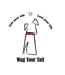 LIVE YOUR LIFE LOVE YOUR LIFE WAG YOUR TAIL logo