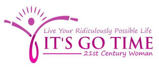 LIVE YOUR RIDICULOUSLY POSSIBLE LIFE IT'S GO TIME 21ST CENTURY WOMAN logo