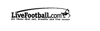 LIVEFOOTBALL.COM FOR THOSE THAT EAT, BREATHE AND LIVE SOCCER logo