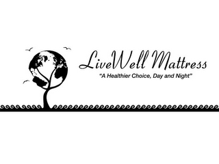 LIVEWELL MATTRESS "A HEALTHIER CHOICE, DAY AND NIGHT" logo