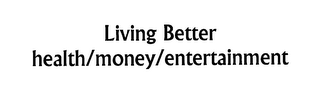 LIVING BETTER HEALTH/MONEY/ENTERTAINMENT logo