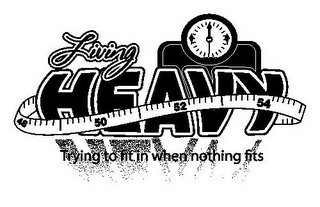 LIVING HEAVY TRYING TO FIT IN WHEN NOTHING FITS 48 50 52 54 logo