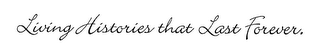 LIVING HISTORIES THAT LAST FOREVER. logo