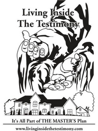 LIVING INSIDE THE TESTIMONY IT'S ALL PART OF THE MASTER'S PLAN WWW.LIVINGINSIDETHETESTIMONY.COM logo