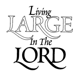 LIVING LARGE IN THE LORD logo