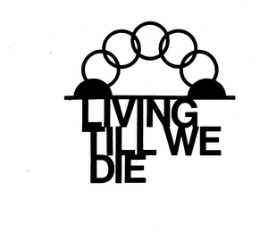 LIVING TILL WE DIE logo