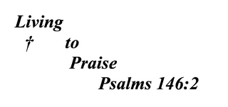 LIVING TO PRAISE PSALMS 146:2 logo