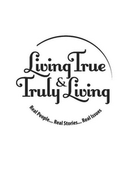 LIVING TRUE & TRULY LIVING REAL PEOPLE...REAL STORIES...REAL ISSUES logo