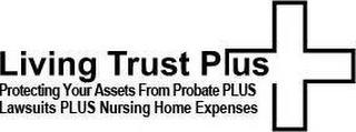 LIVING TRUST PLUS PROTECTING YOUR ASSETS FROM PROBATE PLUS LAWSUITS PLUS NURSING HOME EXPENSES logo