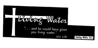 LIVING WATER" . . . AND HE WOULD HAVE GIVEN YOU LIVING WATER." JOHN 4:10 LIVING WATER, INC. logo