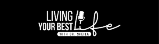 LIVING YOUR BEST LIFE WITH DR. SHEILA logo