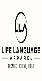 LLA LIFE LANGUAGE APPAREL BREATHE, BELIEVE, BUILD logo