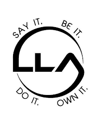 LLA SAY IT. BE IT. DO IT. OWN IT. logo