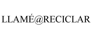 LLAMÉ@RECICLAR