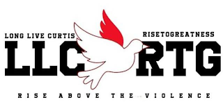 LLC RTG LONG LIVE CURTIS RISETOGREATNESS RISE ABOVE THE VIOLENCE logo