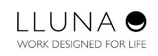 LLUNA WORK DESIGNED FOR LIFE