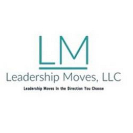 LM LEADERSHIP MOVES, LLC LEADERSHIP MOVES IN THE DIRECTION YOU CHOOSE logo
