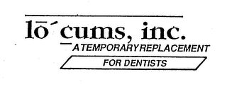 LO CUMS, INC. A TEMPORARY REPLACEMENT FOR DENTISTS logo