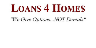 LOAN$ 4 HOME$ "WE GIVE OPTIONS...NOT DENIALS" logo