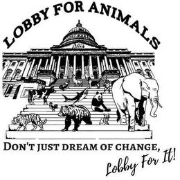 LOBBY FOR ANIMALS DON'T JUST DREAMOF CHANGE LOBBY FOR IT! logo
