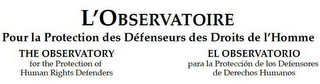 L'OBSERVATOIRE POUR LA PROTECTION DES DÉFENSEURS DES DROITS DE L'HOMME THE OBSERVATORY FOR THE PROTECTION OF HUMAN RIGHTS DEFENDERS EL OBSERVATORIO PARA LA PROTECCIÓN DE LOS logo